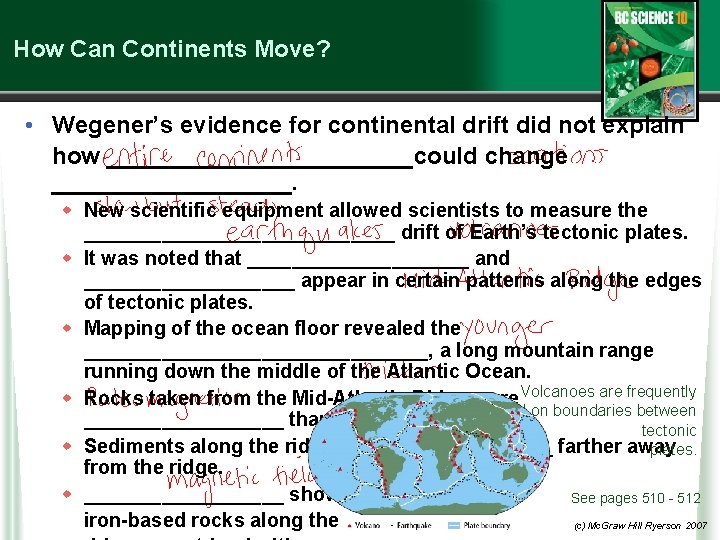 How Can Continents Move? • Wegener’s evidence for continental drift did not explain how