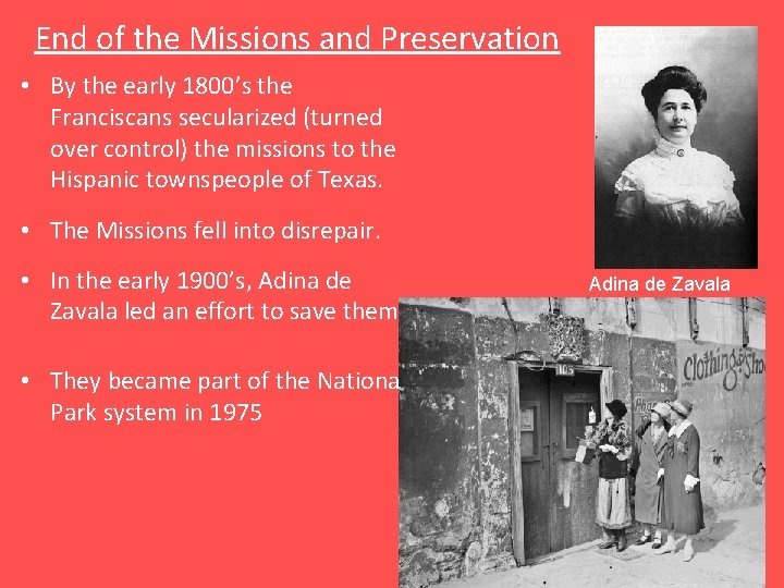 End of the Missions and Preservation • By the early 1800’s the Franciscans secularized