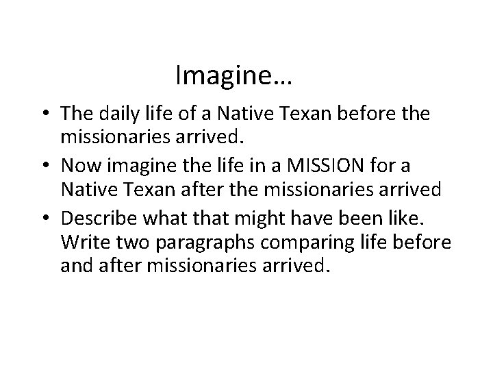 Imagine… • The daily life of a Native Texan before the missionaries arrived. •
