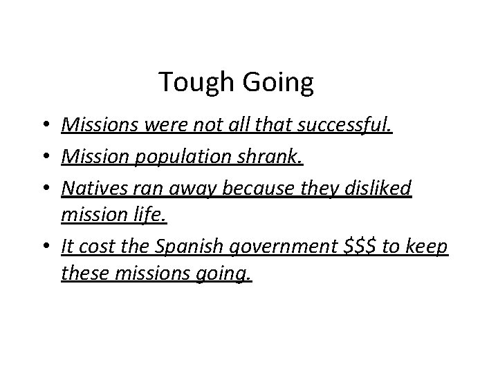 Tough Going • Missions were not all that successful. • Mission population shrank. •