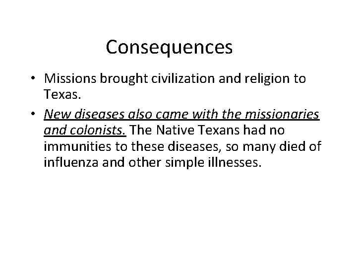 Consequences • Missions brought civilization and religion to Texas. • New diseases also came