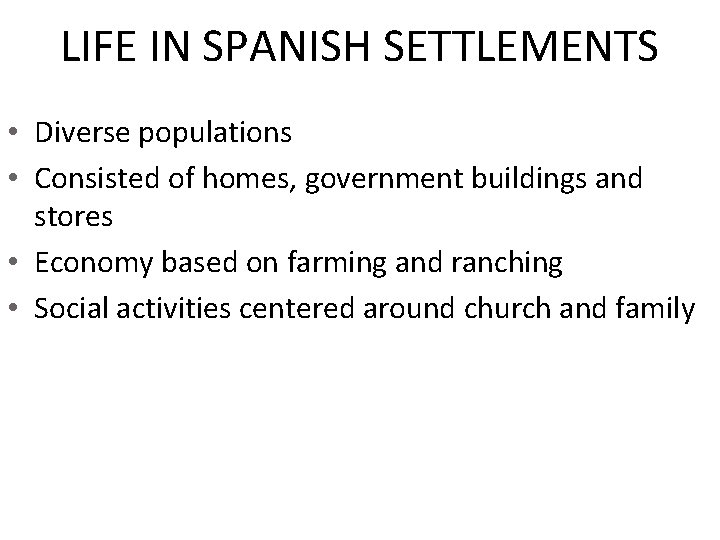 LIFE IN SPANISH SETTLEMENTS • Diverse populations • Consisted of homes, government buildings and