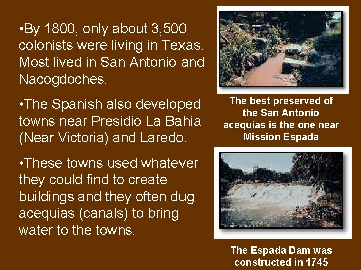  • By 1800, only about 3, 500 colonists were living in Texas. Most