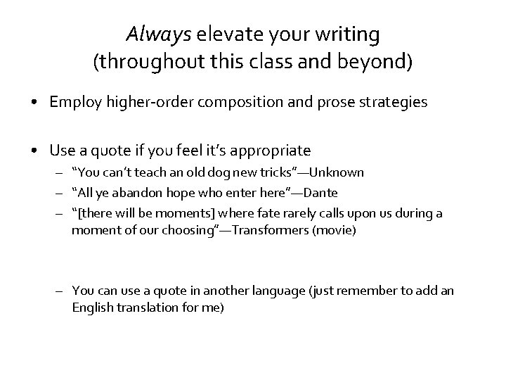 Always elevate your writing (throughout this class and beyond) • Employ higher-order composition and