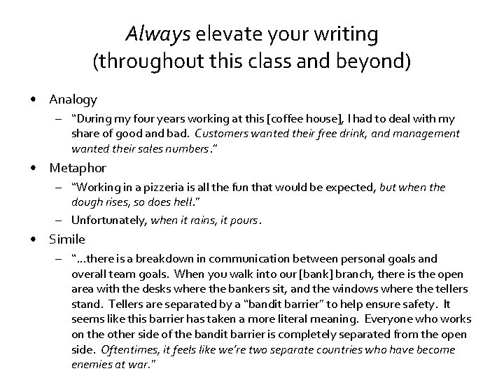 Always elevate your writing (throughout this class and beyond) • Analogy – “During my