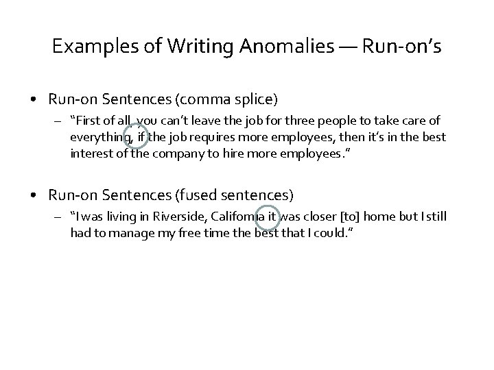 Examples of Writing Anomalies — Run-on’s • Run-on Sentences (comma splice) – “First of