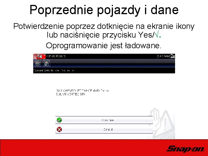 Poprzednie pojazdy i dane Potwierdzenie poprzez dotknięcie na ekranie ikony lub naciśnięcie przycisku Yes/√.