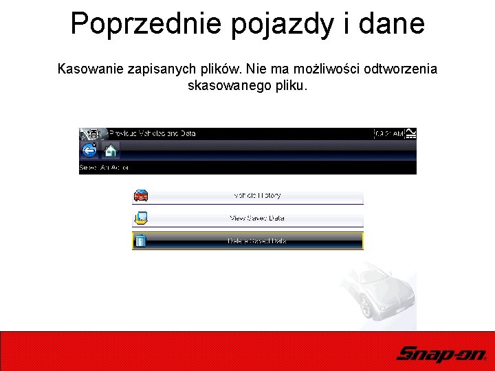 Poprzednie pojazdy i dane Kasowanie zapisanych plików. Nie ma możliwości odtworzenia skasowanego pliku. 