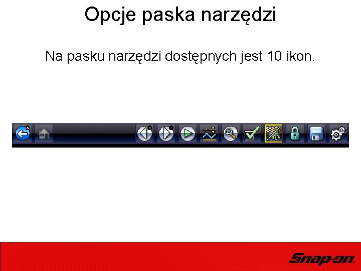 Opcje paska narzędzi Na pasku narzędzi dostępnych jest 10 ikon. 