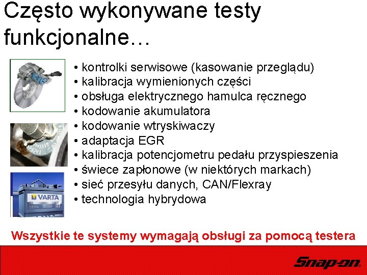 Często wykonywane testy funkcjonalne… • kontrolki serwisowe (kasowanie przeglądu) • kalibracja wymienionych części •