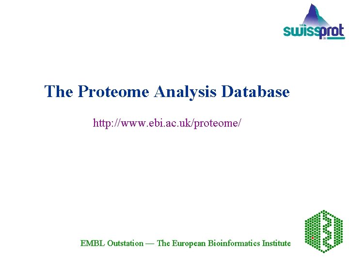 The Proteome Analysis Database http: //www. ebi. ac. uk/proteome/ EMBL Outstation — The European