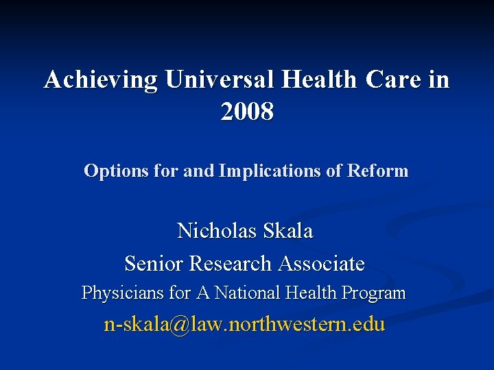 Achieving Universal Health Care in 2008 Options for and Implications of Reform Nicholas Skala