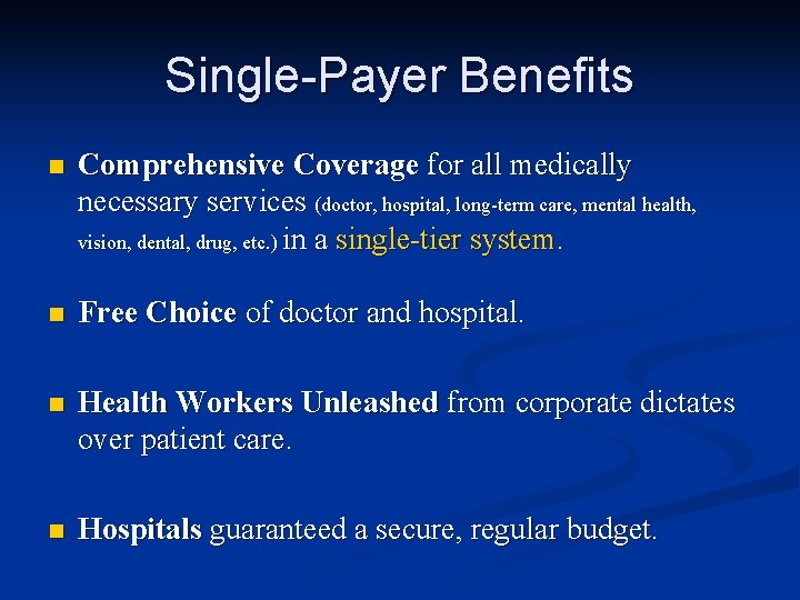 Single-Payer Benefits n Comprehensive Coverage for all medically necessary services (doctor, hospital, long-term care,