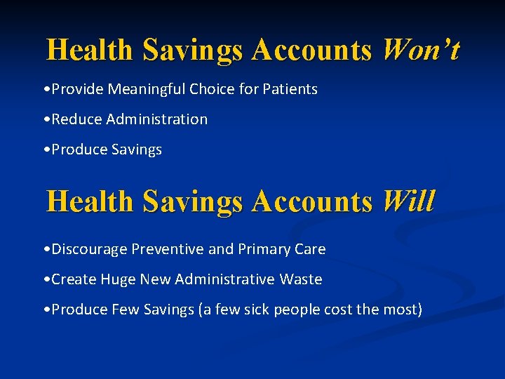 Health Savings Accounts Won’t • Provide Meaningful Choice for Patients • Reduce Administration •