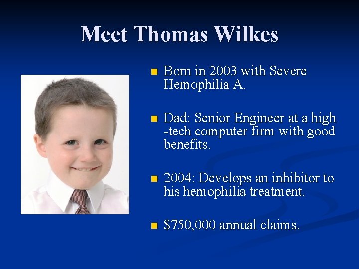Meet Thomas Wilkes n Born in 2003 with Severe Hemophilia A. n Dad: Senior