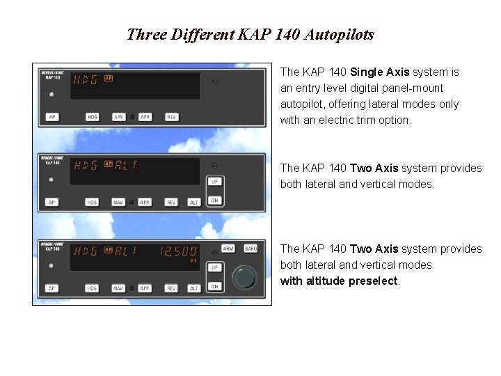 Three Different KAP 140 Autopilots The KAP 140 Single Axis system is an entry