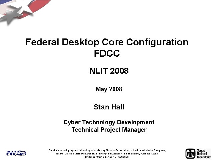 Federal Desktop Core Configuration FDCC NLIT 2008 May 2008 Stan Hall Cyber Technology Development