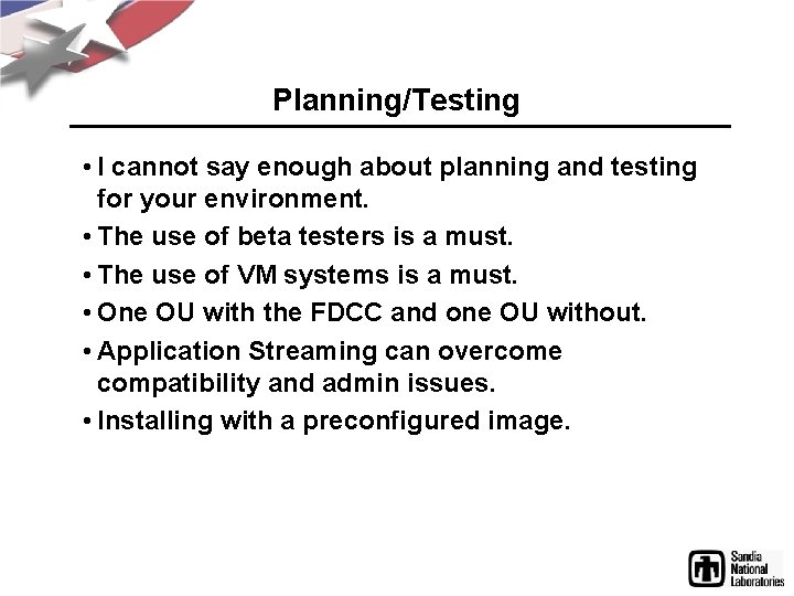 Planning/Testing • I cannot say enough about planning and testing for your environment. •