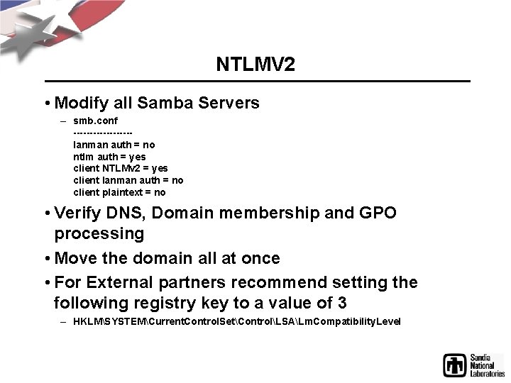 NTLMV 2 • Modify all Samba Servers – smb. conf ---------lanman auth = no