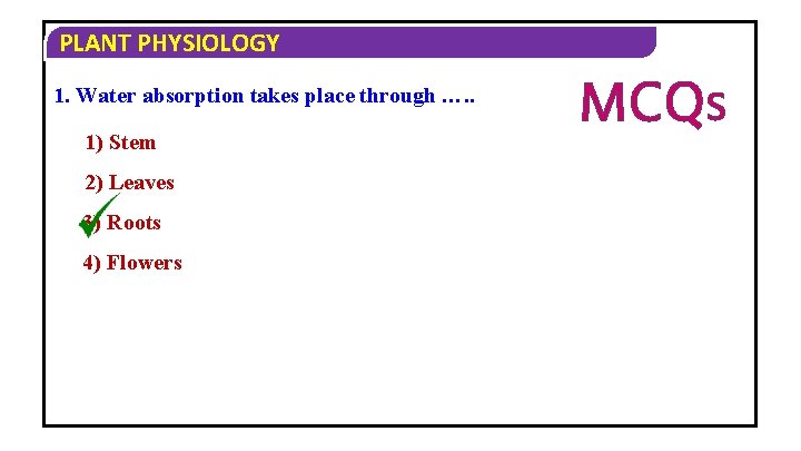 PLANT PHYSIOLOGY 1. Water absorption takes place through …. . 1) Stem 2) Leaves