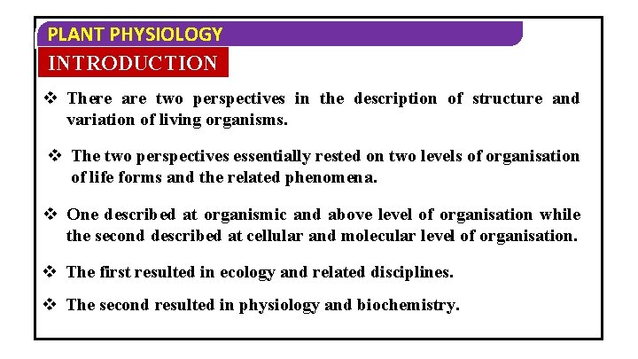 PLANT PHYSIOLOGY INTRODUCTION v There are two perspectives in the description of structure and