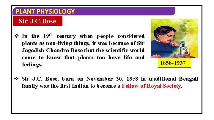 PLANT PHYSIOLOGY Sir J. C. Bose v In the 19 th century when people