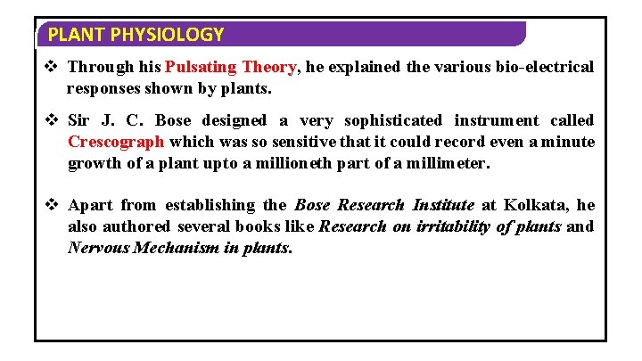 PLANT PHYSIOLOGY v Through his Pulsating Theory, he explained the various bio-electrical responses shown