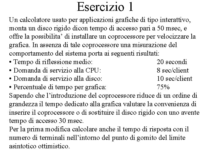 Esercizio 1 Un calcolatore usato per applicazioni grafiche di tipo interattivo, monta un disco