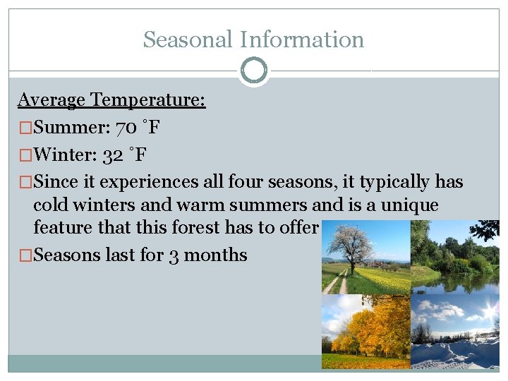 Seasonal Information Average Temperature: �Summer: 70 ˚F �Winter: 32 ˚F �Since it experiences all