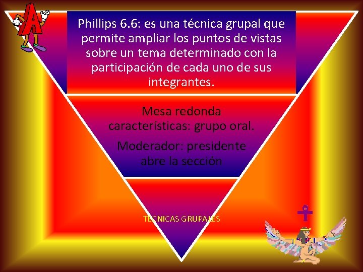 Phillips 6. 6: es una técnica grupal que permite ampliar los puntos de vistas