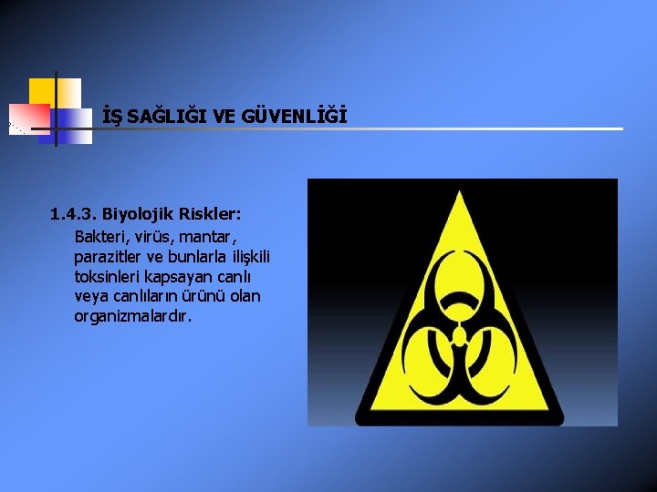 İŞ SAĞLIĞI VE GÜVENLİĞİ 1. 4. 3. Biyolojik Riskler: Bakteri, virüs, mantar, parazitler ve