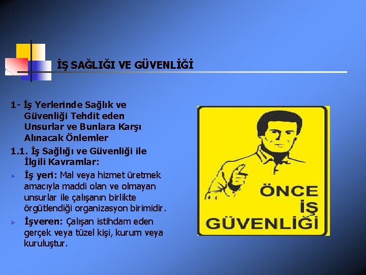 İŞ SAĞLIĞI VE GÜVENLİĞİ 1 - İş Yerlerinde Sağlık ve Güvenliği Tehdit eden Unsurlar