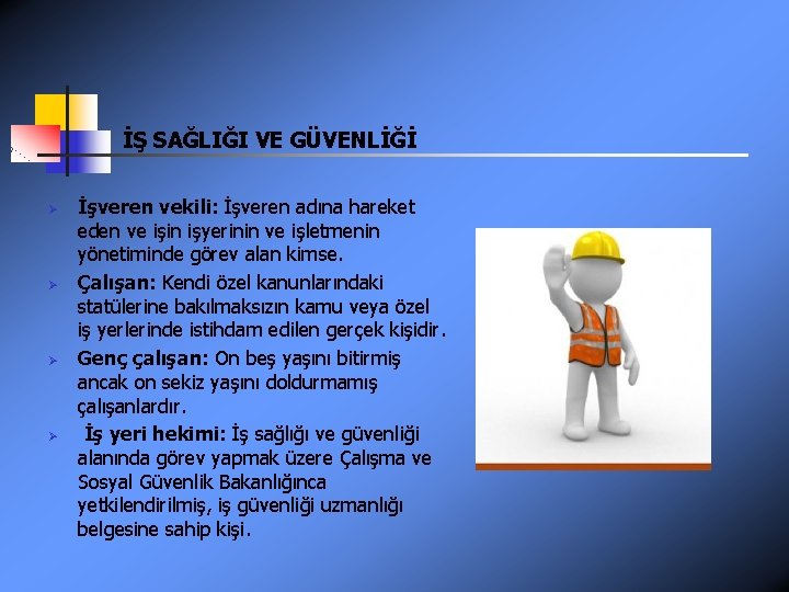 İŞ SAĞLIĞI VE GÜVENLİĞİ Ø Ø İşveren vekili: İşveren adına hareket eden ve işin