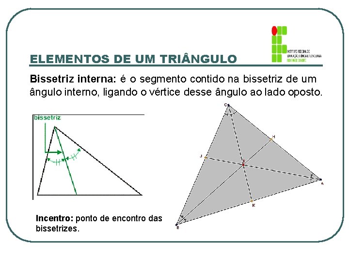 ELEMENTOS DE UM TRI NGULO Bissetriz interna: é o segmento contido na bissetriz de