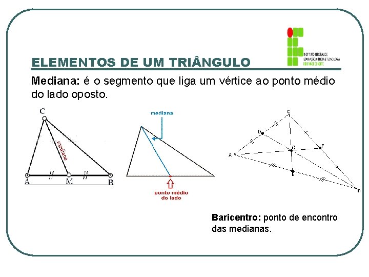 ELEMENTOS DE UM TRI NGULO Mediana: é o segmento que liga um vértice ao