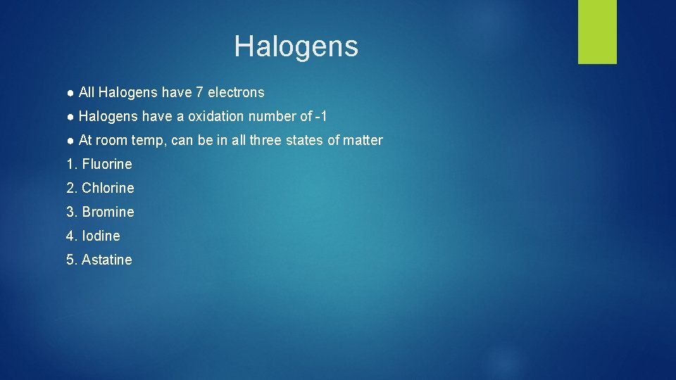 Halogens ● All Halogens have 7 electrons ● Halogens have a oxidation number of