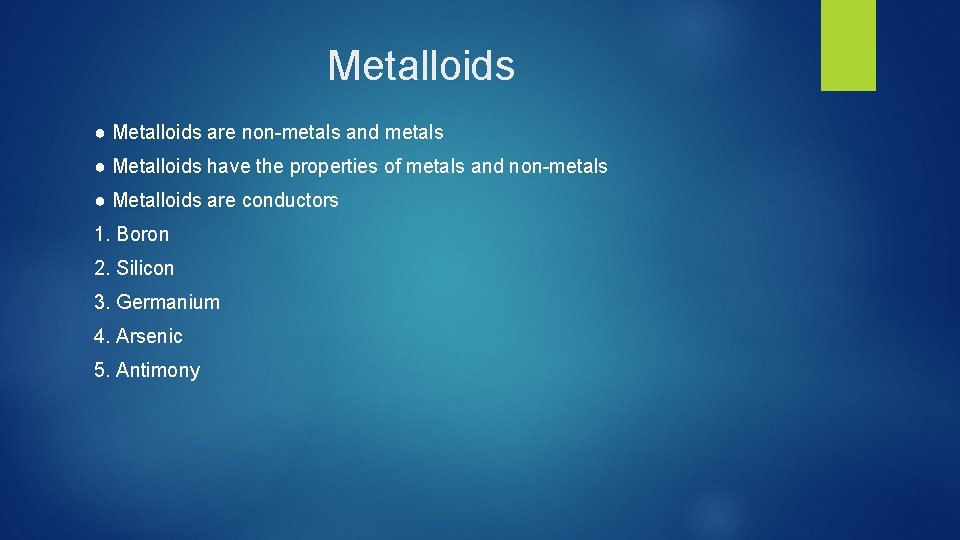 Metalloids ● Metalloids are non-metals and metals ● Metalloids have the properties of metals