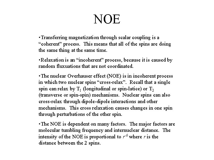 NOE • Transferring magnetization through scalar coupling is a “coherent” process. This means that