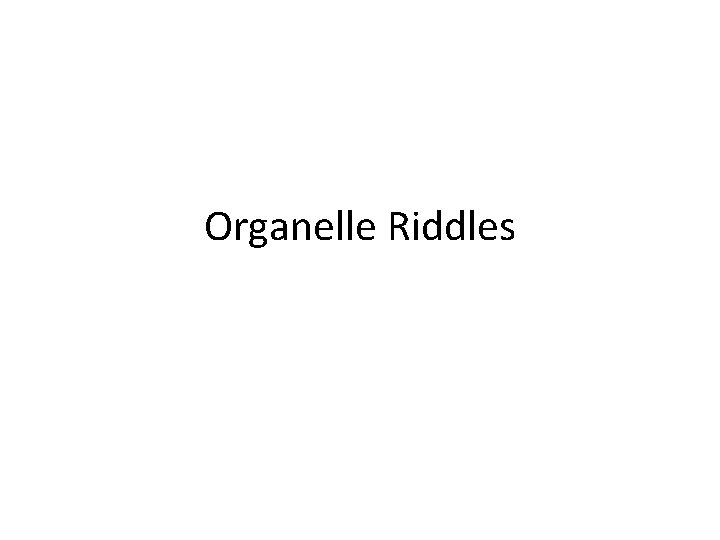 Organelle Riddles 