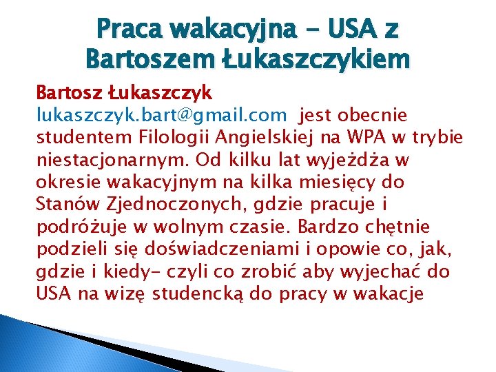 Praca wakacyjna - USA z Bartoszem Łukaszczykiem Bartosz Łukaszczyk lukaszczyk. bart@gmail. com jest obecnie