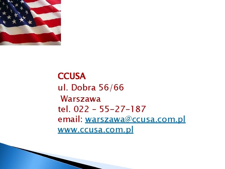CCUSA ul. Dobra 56/66 Warszawa tel. 022 – 55 -27 -187 email: warszawa@ccusa. com.