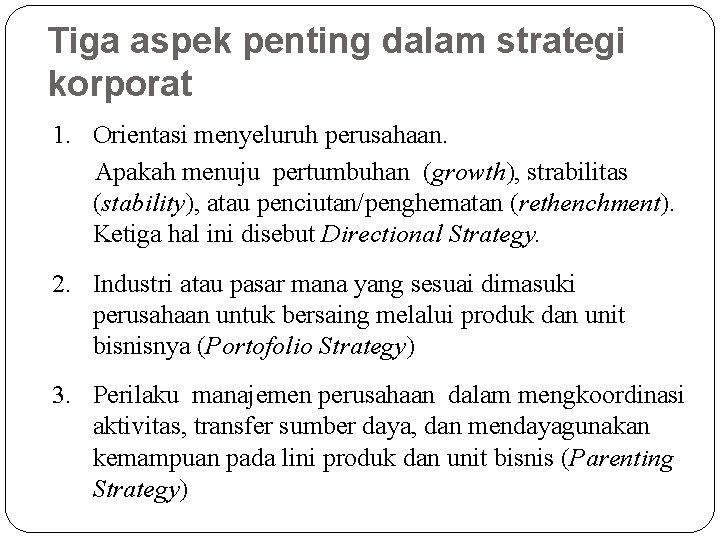 Tiga aspek penting dalam strategi korporat 1. Orientasi menyeluruh perusahaan. Apakah menuju pertumbuhan (growth),