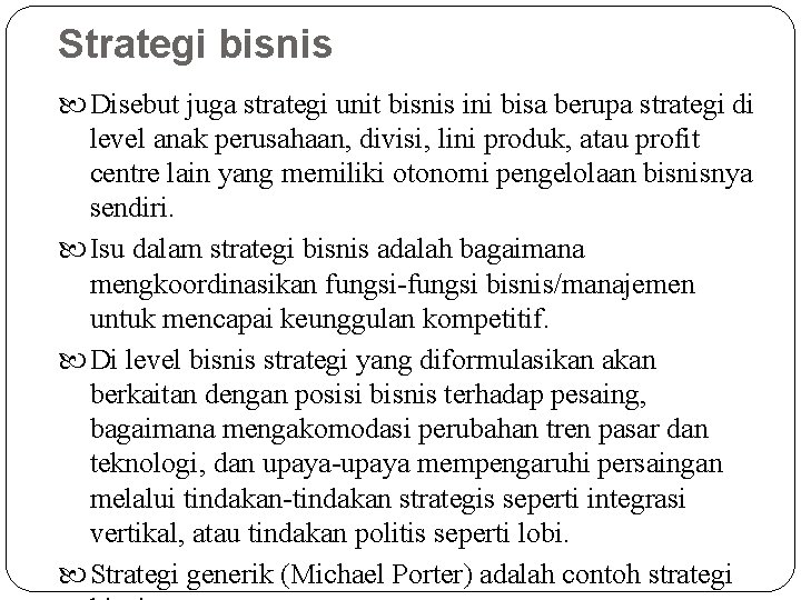 Strategi bisnis Disebut juga strategi unit bisnis ini bisa berupa strategi di level anak