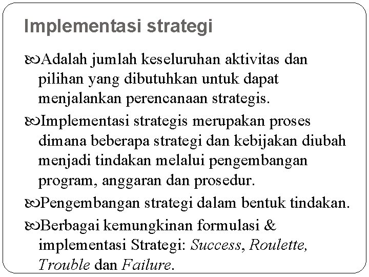 Implementasi strategi Adalah jumlah keseluruhan aktivitas dan pilihan yang dibutuhkan untuk dapat menjalankan perencanaan