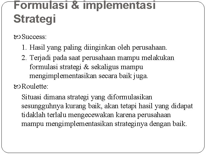 Formulasi & implementasi Strategi Success: 1. Hasil yang paling diinginkan oleh perusahaan. 2. Terjadi