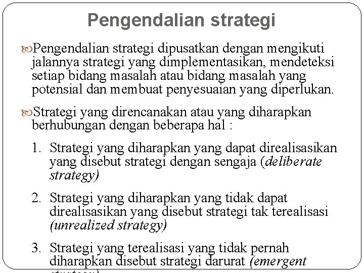 Pengendalian strategi dipusatkan dengan mengikuti jalannya strategi yang dimplementasikan, mendeteksi setiap bidang masalah atau