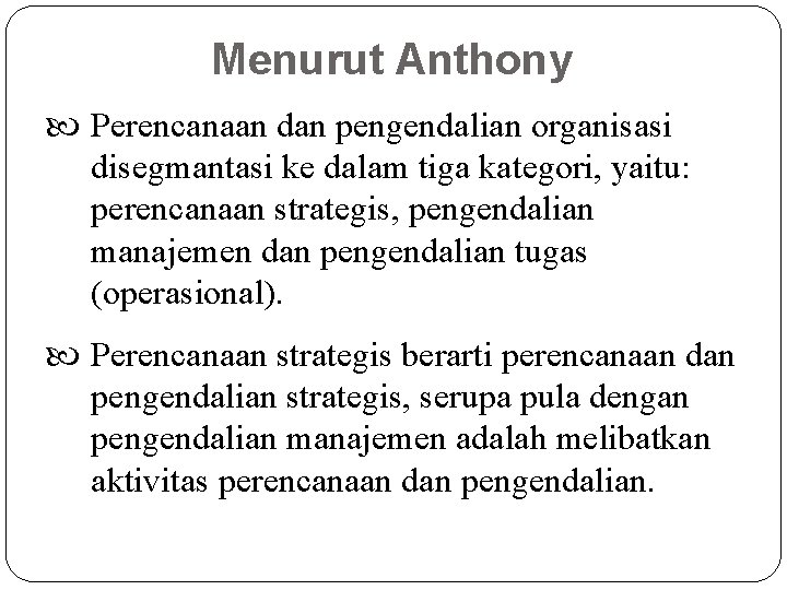 Menurut Anthony Perencanaan dan pengendalian organisasi disegmantasi ke dalam tiga kategori, yaitu: perencanaan strategis,