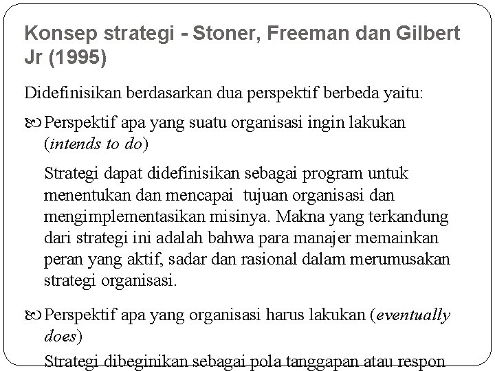 Konsep strategi - Stoner, Freeman dan Gilbert Jr (1995) Didefinisikan berdasarkan dua perspektif berbeda