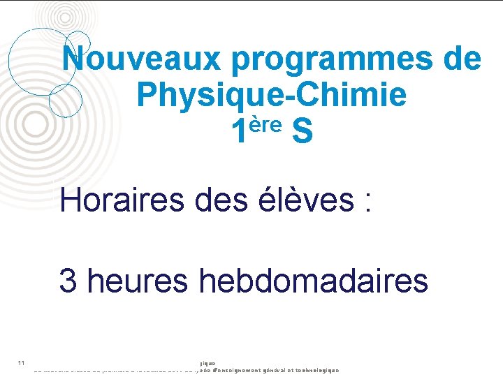 Nouveaux programmes de Physique-Chimie 1ère S Horaires des élèves : 3 heures hebdomadaires 11