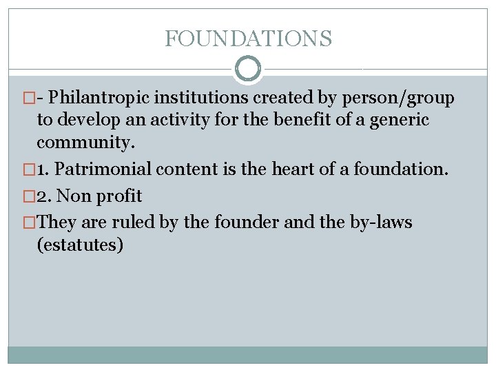 FOUNDATIONS �- Philantropic institutions created by person/group to develop an activity for the benefit